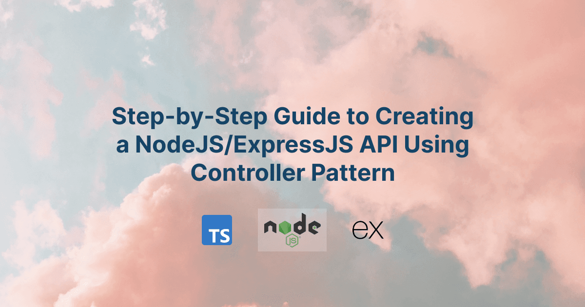 Step-by-Step Guide to Creating a NodeJS/ExpressJS API Using Controller Pattern